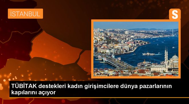 TÜBİTAK destekleri kadın girişimcilere dünya pazarlarının kapılarını açıyor