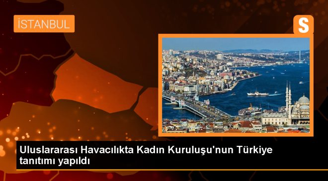 Uluslararası Havacılıkta Kadın Kuruluşu Türkiye’de Tanıtıldı